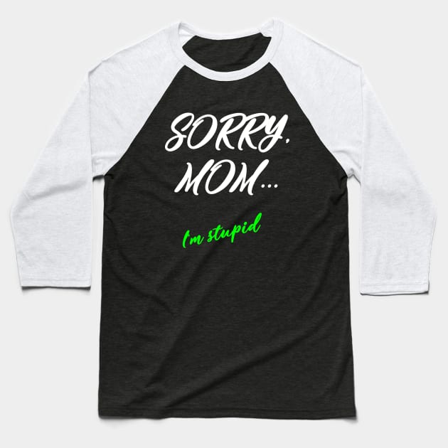 Sorry, mom Baseball T-Shirt by ElireRahael